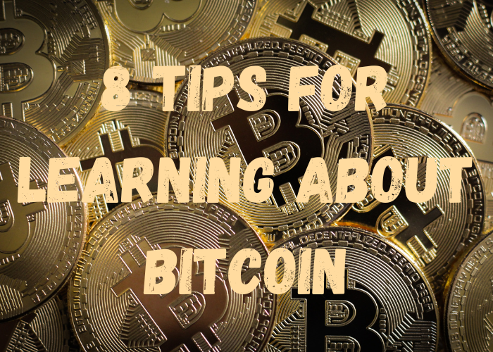 8 Tips For Learning About Bitcoin