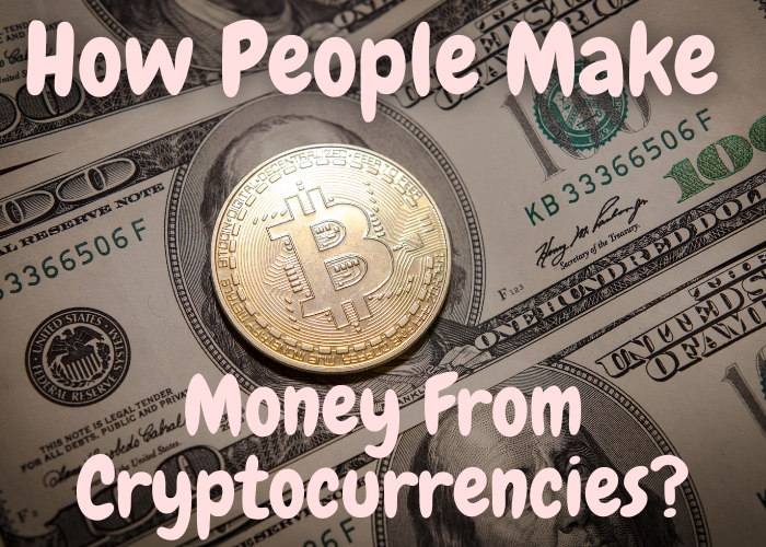 How People Make Money From Cryptocurrencies?