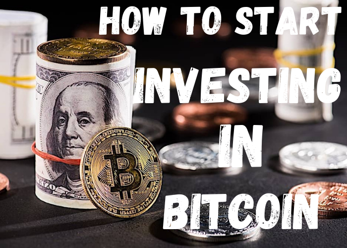 How To Start Investing In Bitcoin