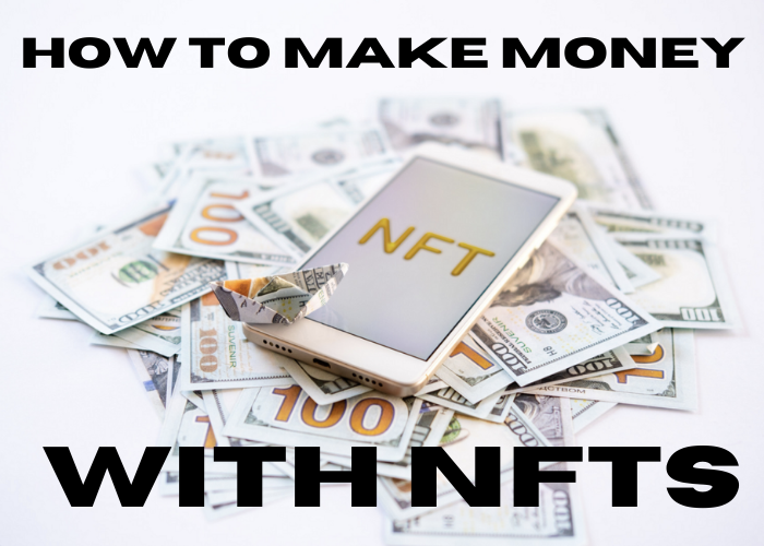 How to Make Money with NFTs